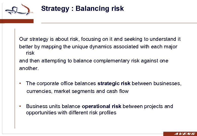 Strategy : Balancing risk Our strategy is about risk, focusing on it and seeking