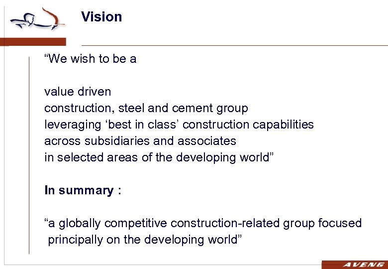 Vision “We wish to be a value driven construction, steel and cement group leveraging