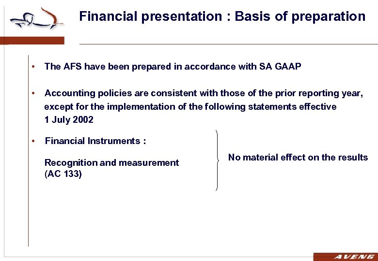 Financial presentation : Basis of preparation • The AFS have been prepared in accordance