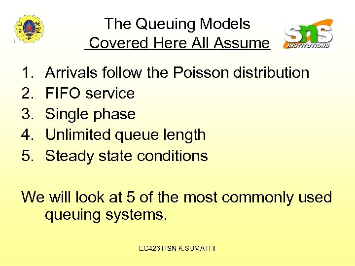 The Queuing Models Covered Here All Assume 1. 2. 3. 4. 5. Arrivals follow