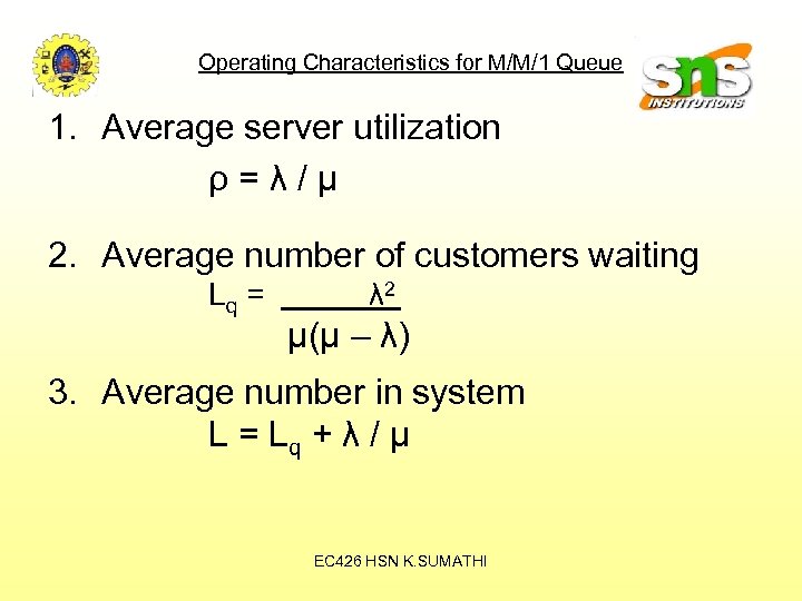 Operating Characteristics for M/M/1 Queue 1. Average server utilization ρ=λ/μ 2. Average number of
