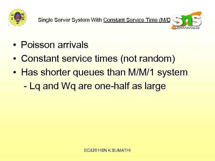 Single Server System With Constant Service Time (M/D/1) • Poisson arrivals • Constant service