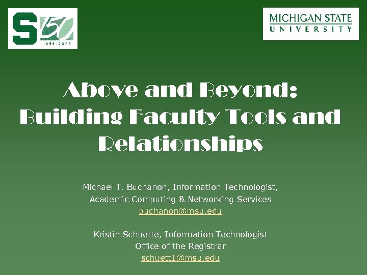 Above and Beyond: Building Faculty Tools and Relationships Michael T. Buchanon, Information Technologist, Academic