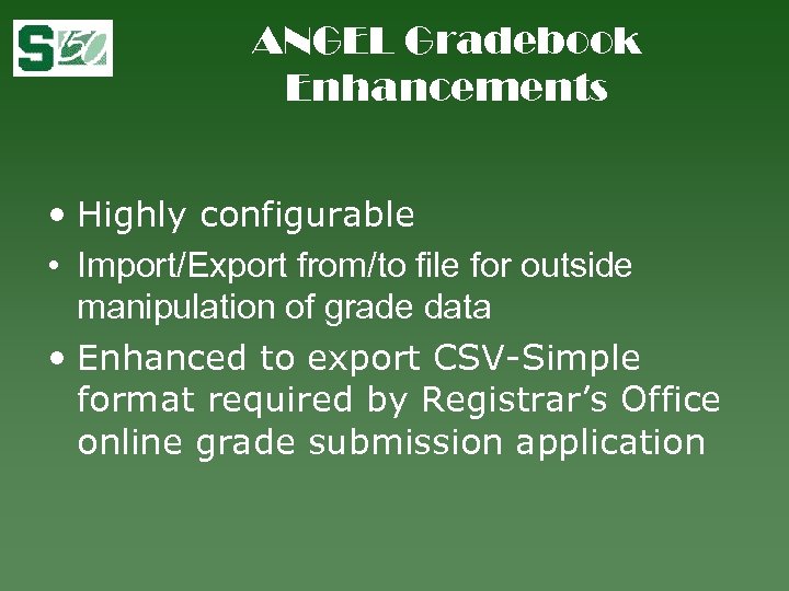 ANGEL Gradebook Enhancements • Highly configurable • Import/Export from/to file for outside manipulation of