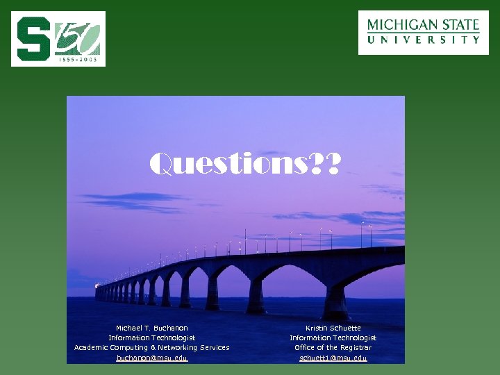 Questions? ? Michael T. Buchanon Information Technologist Academic Computing & Networking Services buchanon@msu. edu
