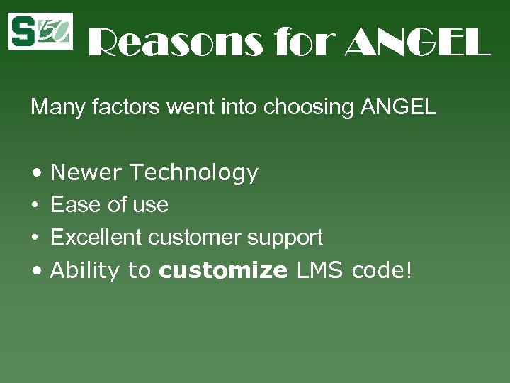 Reasons for ANGEL Many factors went into choosing ANGEL • Newer Technology • Ease