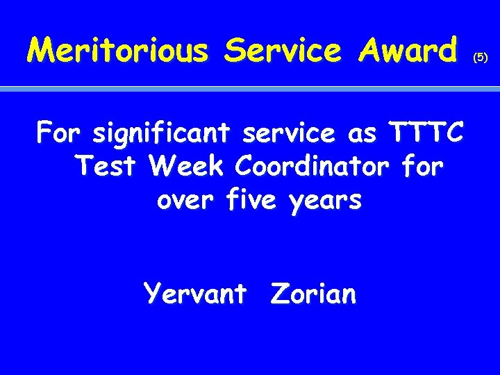 Meritorious Service Award For significant service as TTTC Test Week Coordinator for over five