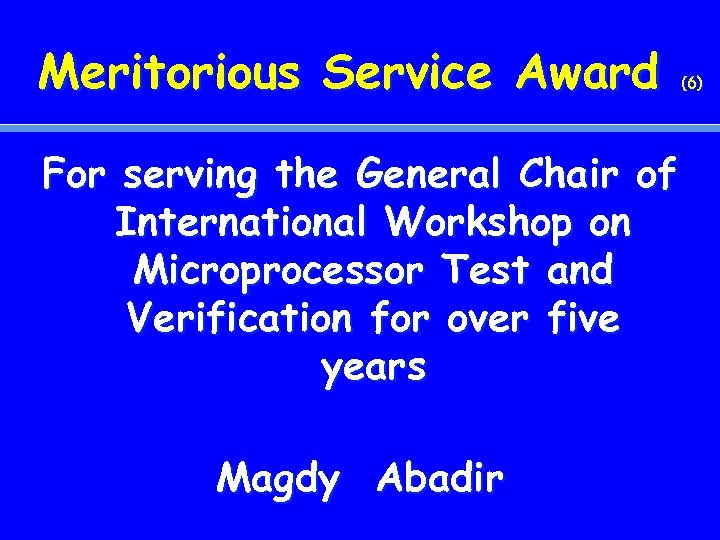 Meritorious Service Award For serving the General Chair of International Workshop on Microprocessor Test