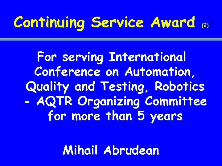 Continuing Service Award (2) For serving International Conference on Automation, Quality and Testing, Robotics