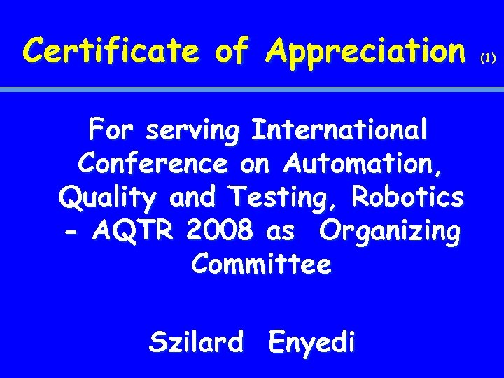 Certificate of Appreciation For serving International Conference on Automation, Quality and Testing, Robotics -