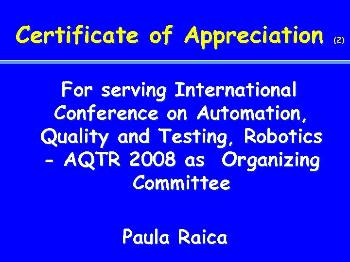 Certificate of Appreciation For serving International Conference on Automation, Quality and Testing, Robotics -