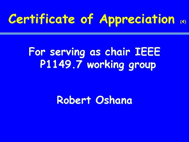 Certificate of Appreciation For serving as chair IEEE P 1149. 7 working group Robert