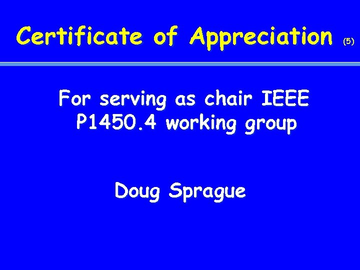 Certificate of Appreciation For serving as chair IEEE P 1450. 4 working group Doug