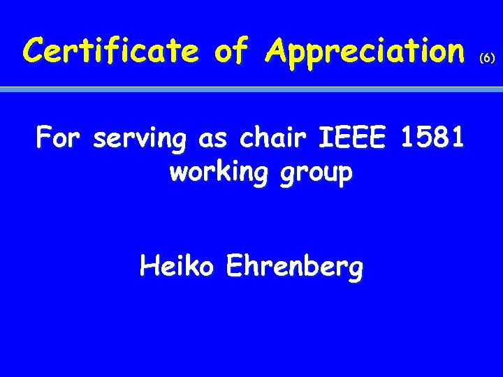 Certificate of Appreciation For serving as chair IEEE 1581 working group Heiko Ehrenberg (6)
