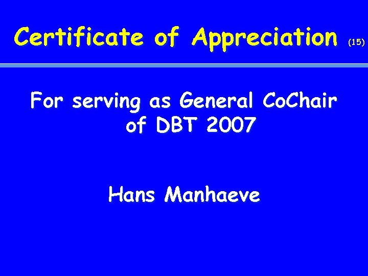 Certificate of Appreciation For serving as General Co. Chair of DBT 2007 Hans Manhaeve