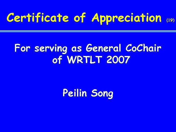 Certificate of Appreciation For serving as General Co. Chair of WRTLT 2007 Peilin Song