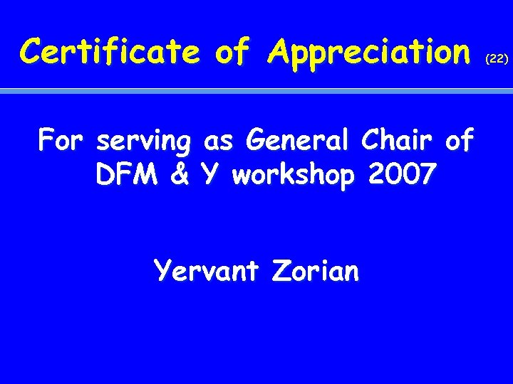 Certificate of Appreciation For serving as General Chair of DFM & Y workshop 2007