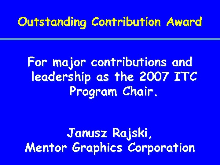 Outstanding Contribution Award For major contributions and leadership as the 2007 ITC Program Chair.