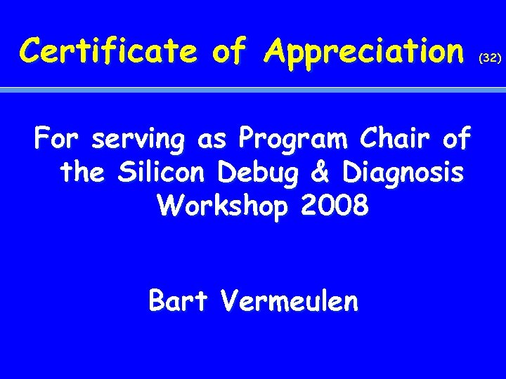 Certificate of Appreciation For serving as Program Chair of the Silicon Debug & Diagnosis