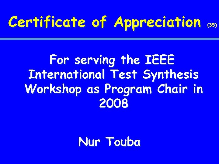 Certificate of Appreciation For serving the IEEE International Test Synthesis Workshop as Program Chair