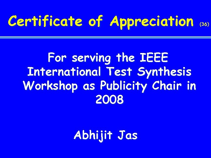 Certificate of Appreciation For serving the IEEE International Test Synthesis Workshop as Publicity Chair