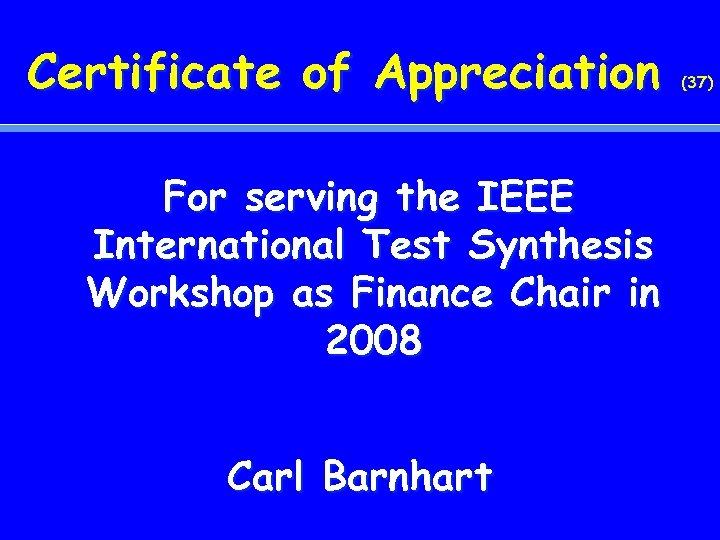 Certificate of Appreciation For serving the IEEE International Test Synthesis Workshop as Finance Chair