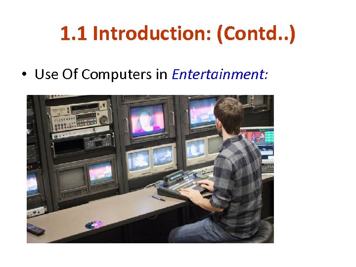 1. 1 Introduction: (Contd. . ) • Use Of Computers in Entertainment: 