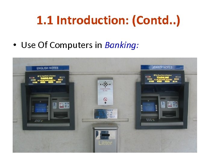 1. 1 Introduction: (Contd. . ) • Use Of Computers in Banking: 