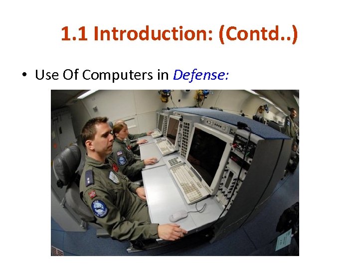 1. 1 Introduction: (Contd. . ) • Use Of Computers in Defense: 