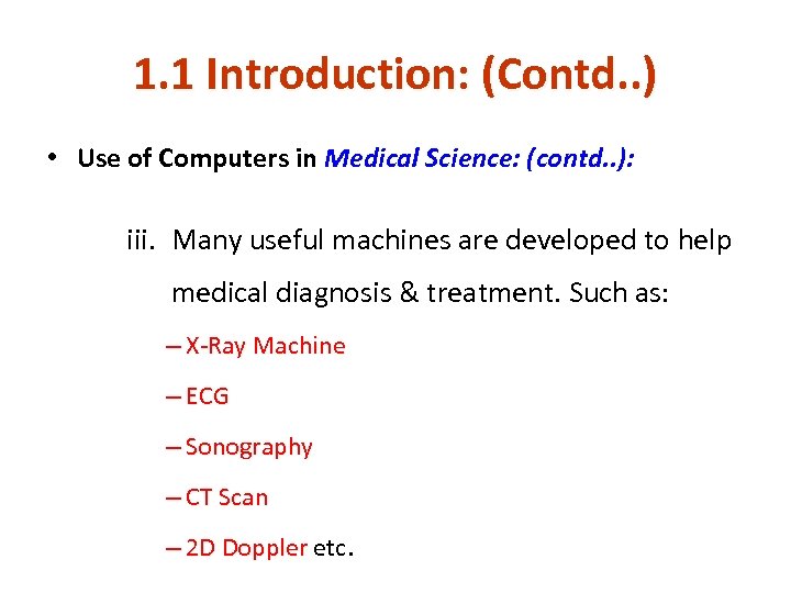 1. 1 Introduction: (Contd. . ) • Use of Computers in Medical Science: (contd.