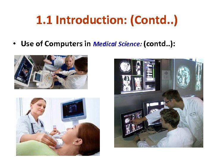 1. 1 Introduction: (Contd. . ) • Use of Computers in Medical Science: (contd.