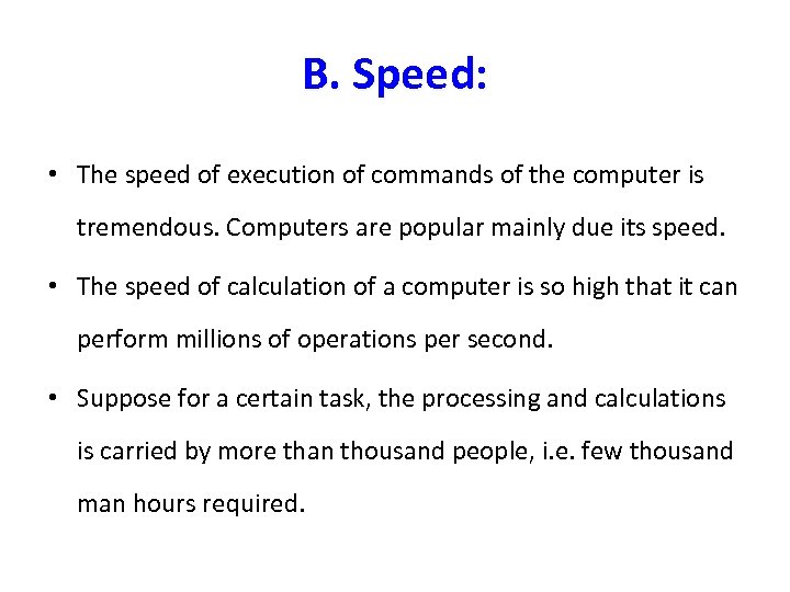 B. Speed: • The speed of execution of commands of the computer is tremendous.