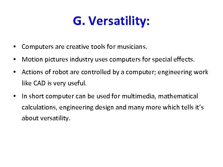 G. Versatility: • Computers are creative tools for musicians. • Motion pictures industry uses