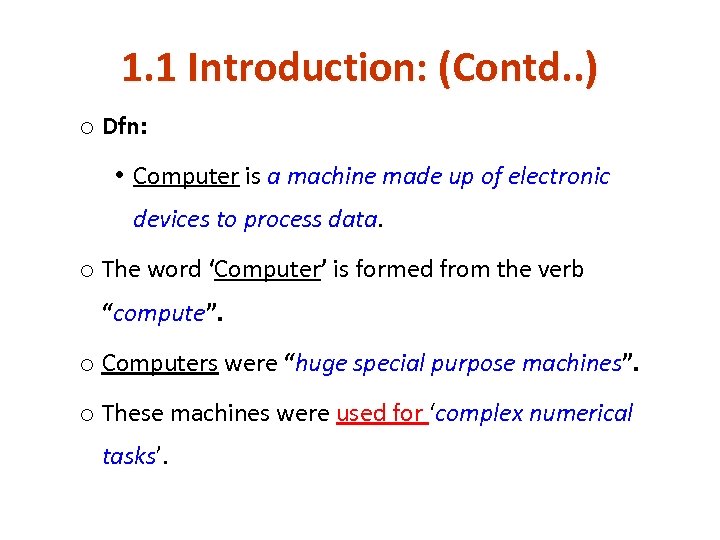 1. 1 Introduction: (Contd. . ) o Dfn: • Computer is a machine made