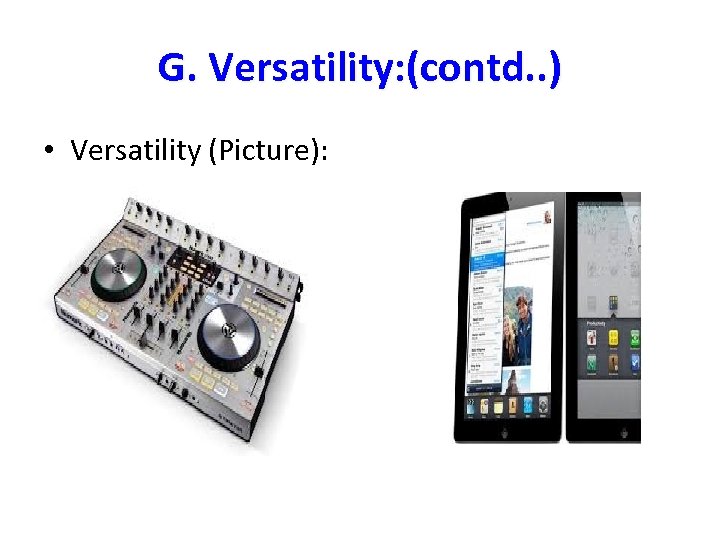 G. Versatility: (contd. . ) • Versatility (Picture): 