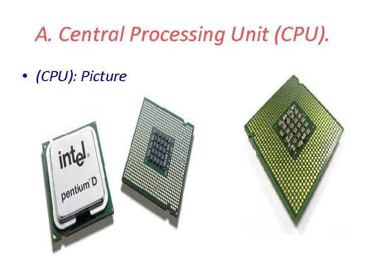 A. Central Processing Unit (CPU). • (CPU): Picture 