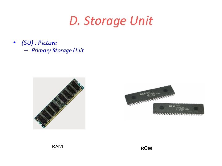 D. Storage Unit • (SU) : Picture – Primary Storage Unit RAM ROM 