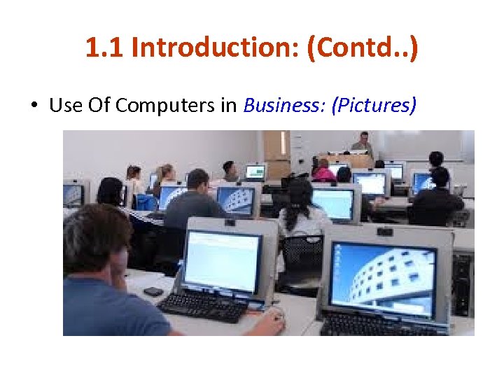 1. 1 Introduction: (Contd. . ) • Use Of Computers in Business: (Pictures) 