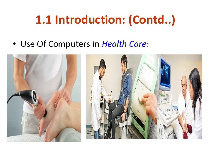 1. 1 Introduction: (Contd. . ) • Use Of Computers in Health Care: 