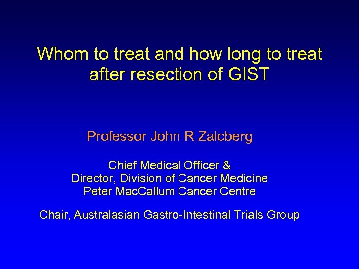 Whom to treat and how long to treat after resection of GIST Professor John