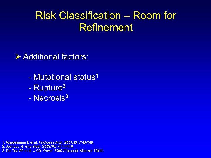 Risk Classification – Room for Refinement Ø Additional factors: - Mutational status 1 -