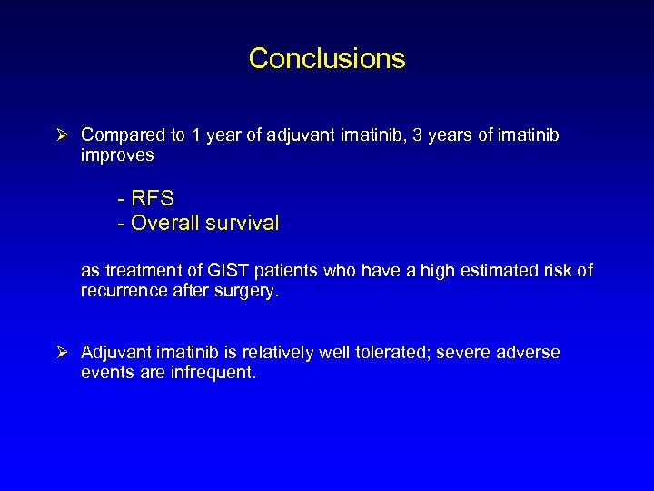 Conclusions Ø Compared to 1 year of adjuvant imatinib, 3 years of imatinib improves