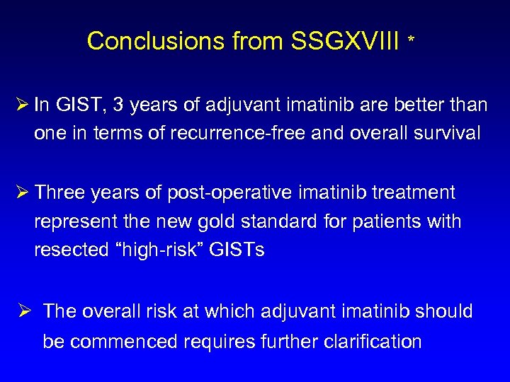 Conclusions from SSGXVIII * Ø In GIST, 3 years of adjuvant imatinib are better
