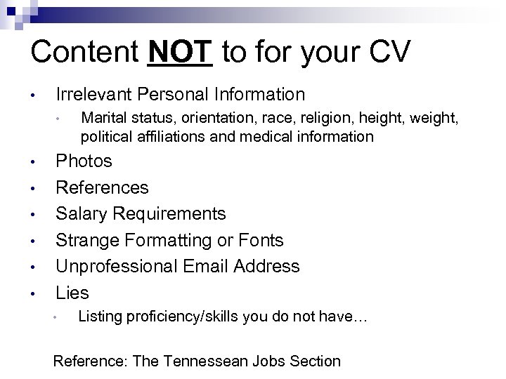 Content NOT to for your CV • Irrelevant Personal Information • • Marital status,
