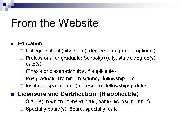 From the Website n Education: ¨ College: school (city, state), degree, date (major, optional)