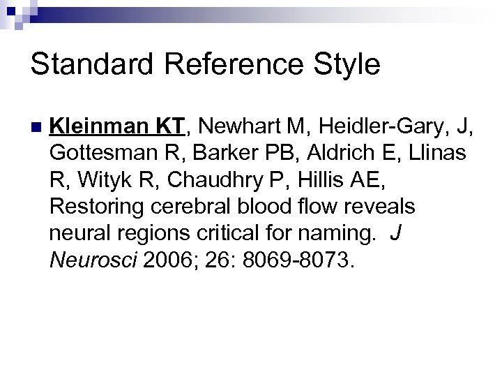 Standard Reference Style n Kleinman KT, Newhart M, Heidler-Gary, J, Gottesman R, Barker PB,