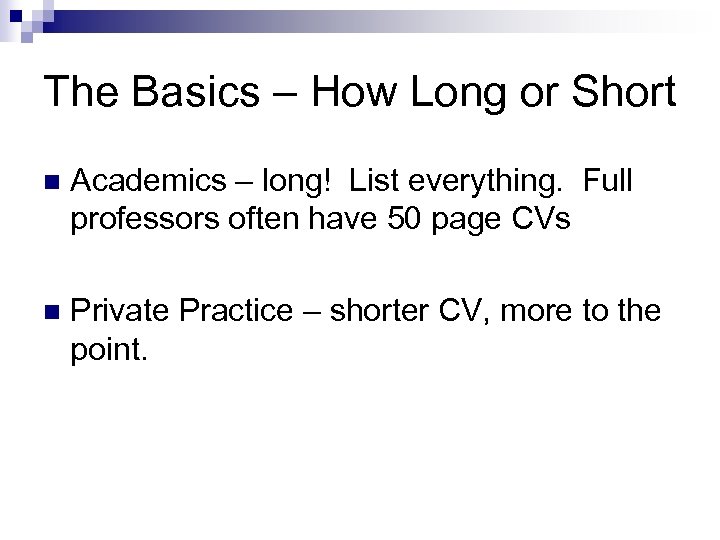 The Basics – How Long or Short n Academics – long! List everything. Full