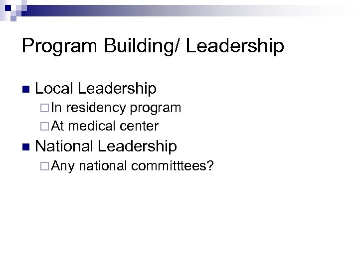 Program Building/ Leadership n Local Leadership ¨ In residency program ¨ At medical center