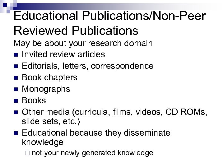 Educational Publications/Non-Peer Reviewed Publications May be about your research domain n Invited review articles