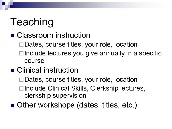 Teaching n Classroom instruction ¨ Dates, course titles, your role, location ¨ Include lectures